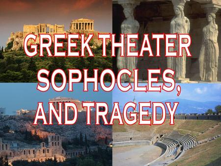 GREEK THEATER SOPHOCLES, AND TRAGEDY.