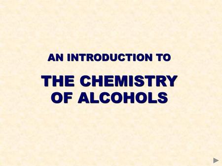 AN INTRODUCTION TO THE CHEMISTRY OF ALCOHOLS.