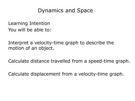 Dynamics and Space Learning Intention You will be able to: