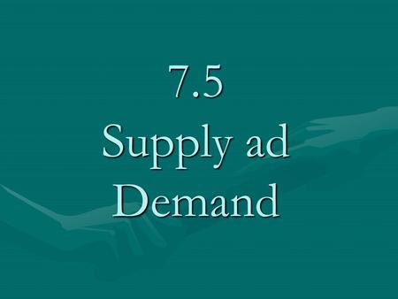 7.5 Supply ad Demand.