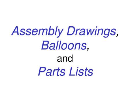 Assembly Drawings, Balloons, and Parts Lists