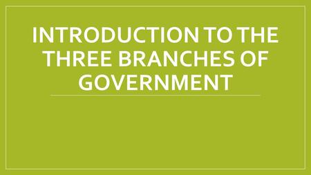 Introduction to the three branches of government