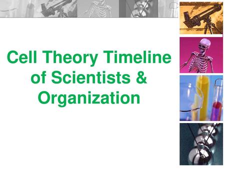 Cell Theory Timeline of Scientists & Organization