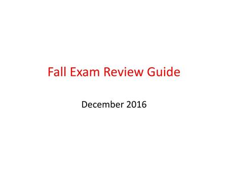 Fall Exam Review Guide December 2016.