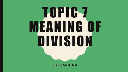 Topic 7 Meaning of division