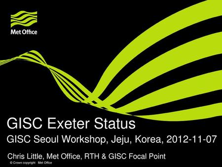 GISC Exeter Status GISC Seoul Workshop, Jeju, Korea,