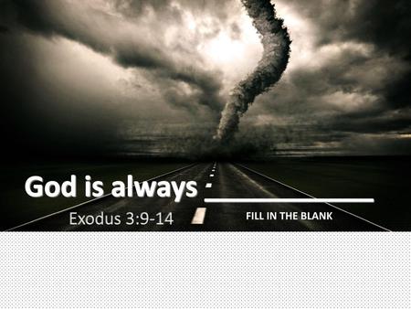 God is always ___________