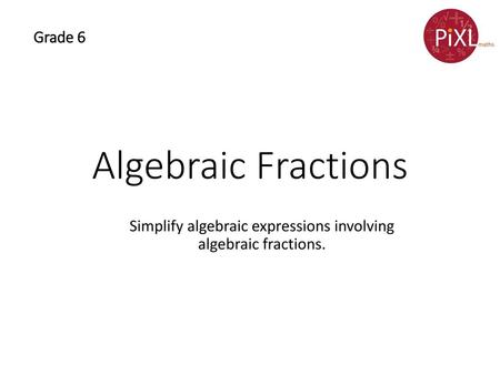 Simplify algebraic expressions involving algebraic fractions.