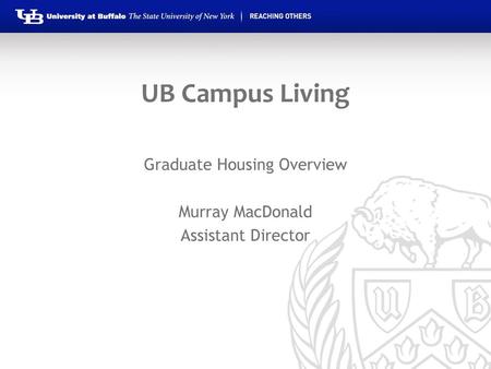 Graduate Housing Overview Murray MacDonald Assistant Director