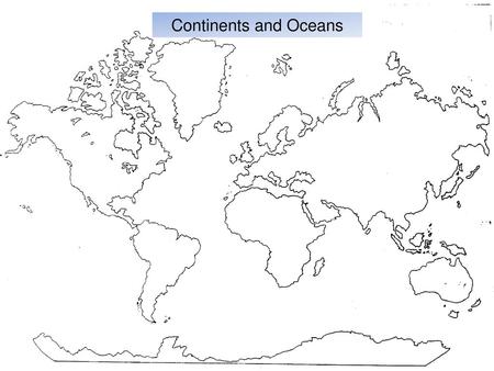 Continents and Oceans.