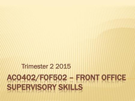 ACO402/FOF502 – Front Office supervisory skills