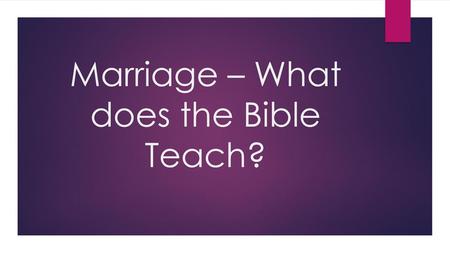 Marriage – What does the Bible Teach?