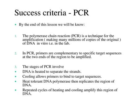 Success criteria - PCR By the end of this lesson we will be know: