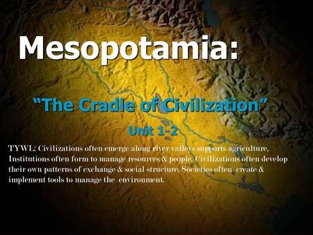Mesopotamia: “The Cradle of Civilization”