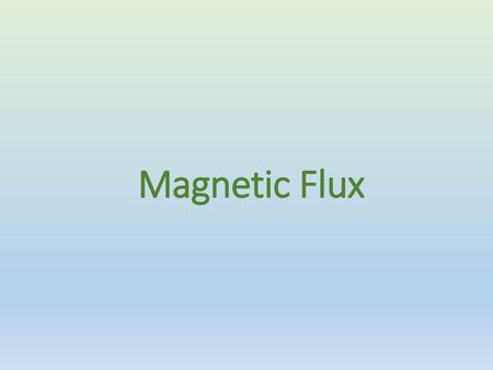 Magnetic Flux.