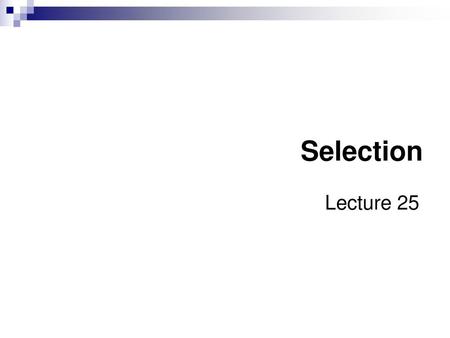CSE1301 Sem 2-2003 Selection Lecture 25 Lecture 9: Selection.
