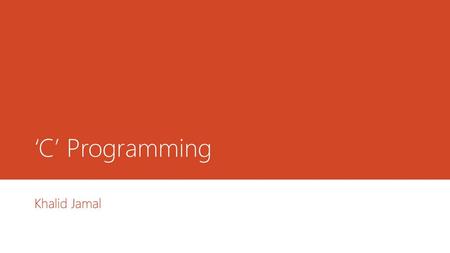 ‘C’ Programming Khalid Jamal.