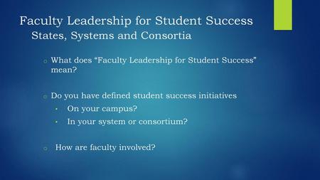 Faculty Leadership for Student Success States, Systems and Consortia