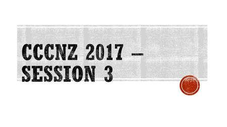 CCCnz 2017 – session 3.