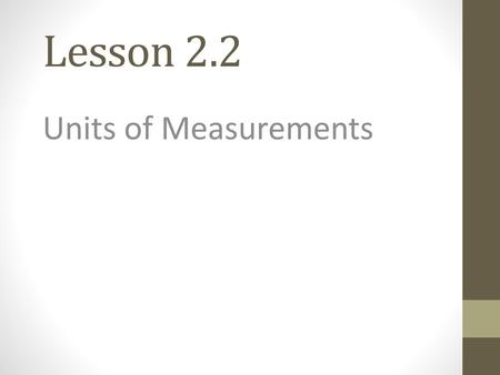 Lesson 2.2 Units of Measurements.