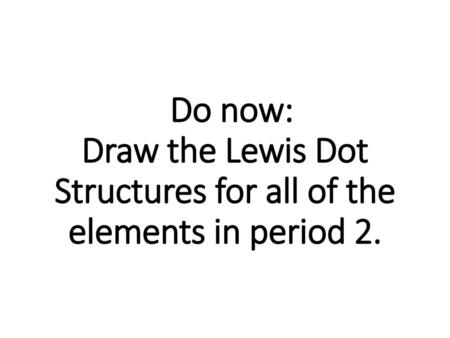 VSEPR Theory Aim: What is the VSEPR Theory?. Do now: Draw the Lewis Dot Structures for all of the elements in period 2.