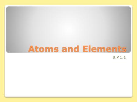 Atoms and Elements 8.P.1.1.