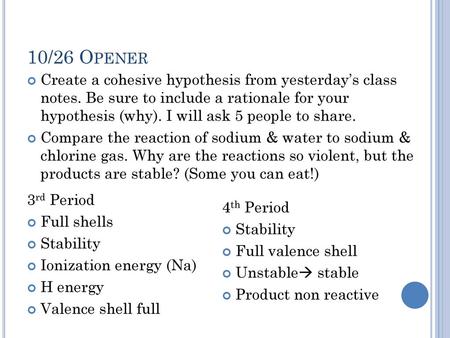 10/26 Opener Create a cohesive hypothesis from yesterday’s class notes. Be sure to include a rationale for your hypothesis (why). I will ask 5 people.