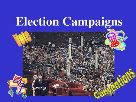 Election Campaigns Vote Conventions.