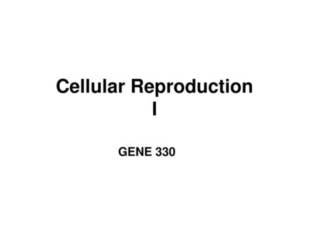 Cellular Reproduction I