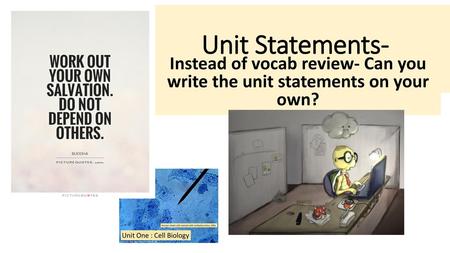 Unit Statements- Instead of vocab review- Can you write the unit statements on your own?
