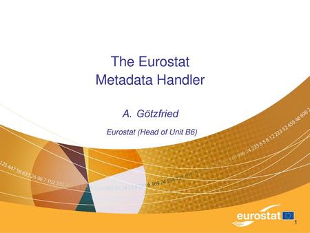 The Eurostat Metadata Handler Götzfried Eurostat (Head of Unit B6)