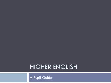 Higher English A Pupil Guide.