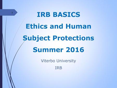 IRB BASICS Ethics and Human Subject Protections Summer 2016