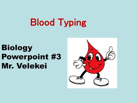 Blood Typing Biology Powerpoint #3 Mr. Velekei.