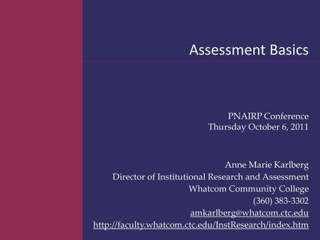 Assessment Basics PNAIRP Conference Thursday October 6, 2011