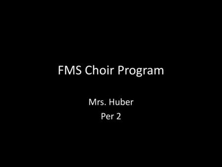 FMS Choir Program Mrs. Huber Per 2.
