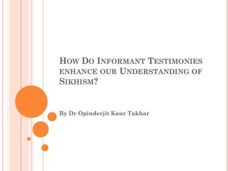 How Do Informant Testimonies enhance our Understanding of Sikhism?