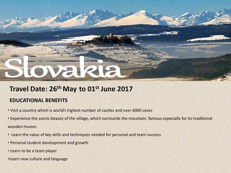Slovakia Travel Date: 26th May to 01st June 2017 EDUCATIONAL BENEFITS
