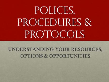 Polices, procedures & protocols