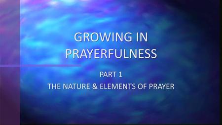 GROWING IN PRAYERFULNESS