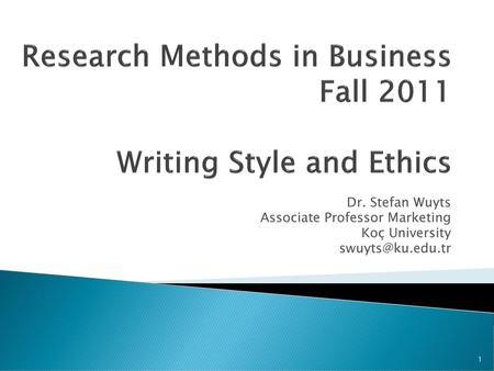Research Methods in Business Fall 2011 Writing Style and Ethics
