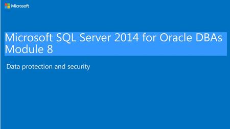 Microsoft SQL Server 2014 for Oracle DBAs Module 8