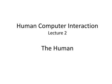 Human Computer Interaction Lecture 2 The Human