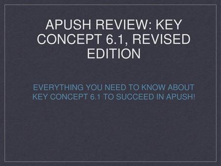APUSH Review: Key Concept 6.1, revised edition