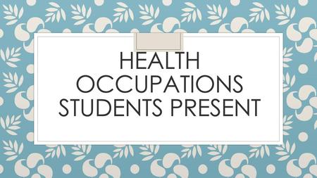 Health Occupations Students Present