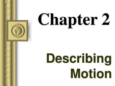 Chapter 2 Describing Motion.