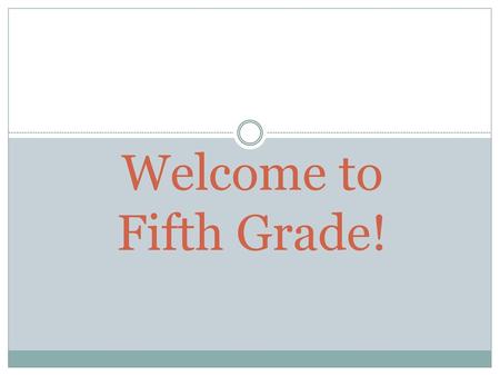 Welcome to Fifth Grade!.