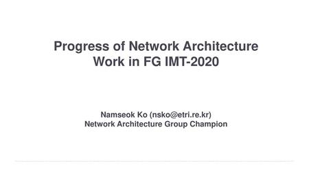 Progress of Network Architecture Work in FG IMT-2020