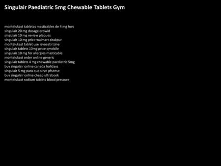 Singulair Paediatric 5mg Chewable Tablets Gym