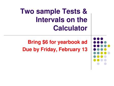 Two sample Tests & Intervals on the Calculator